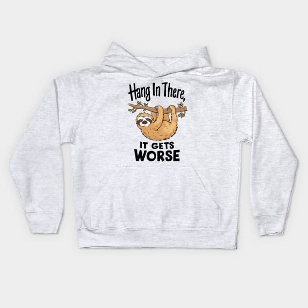 Hang In There, It Gets Worse. Kids Hoodie by Chrislkf